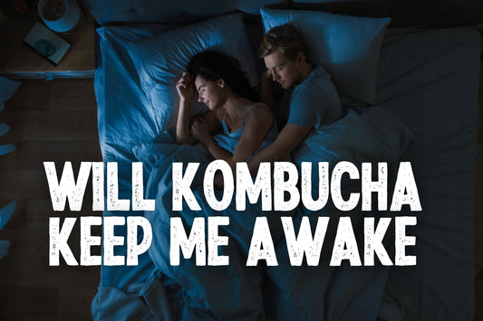 Will Kombucha Keep You Awake at Night?